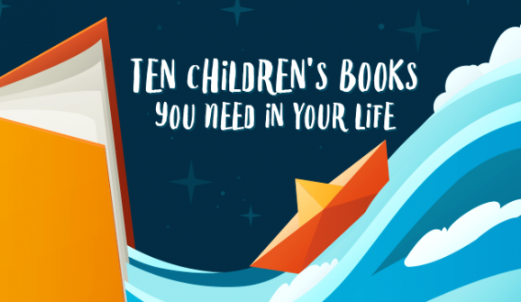 Ten Children's Books You Need in Your Life